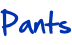 Pants