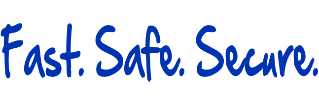 Fast. Safe. Secure.